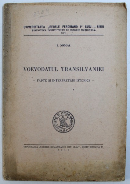 VOEVODATUL TRANSILVANIEI  - FAPTE SI INTERPRETARI ISTORICE de I. MOGA , 1944