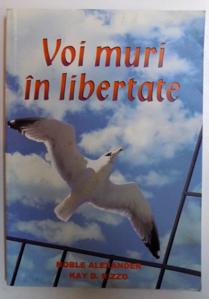 VOI MURI IN LIBERTATE de NOBLE ALEXANDER si KAY D. RIZZO , 2006