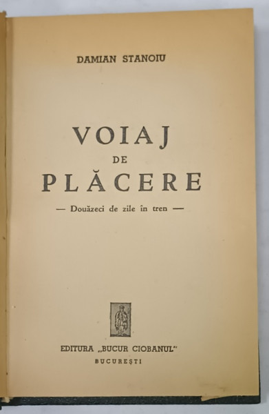 VOIAJ DE PLACERE - DOUAZECI DE ZILE IN TREN de DAMIAN STANOIU , EDITIE INTERBELICA