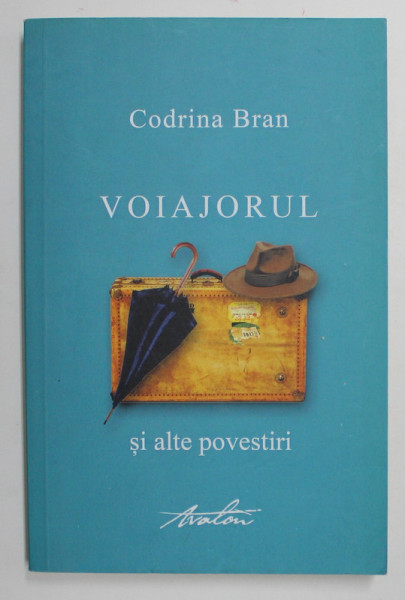 VOIAJORUL SI ALTE POVESTIRI de CODRINA BRAN , 2015