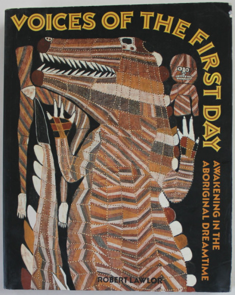 VOICES OF THE FIRST DAY , AWAKENING IN THE ABORIGINAL DREAMTIME by ROBERT LAWLOR , 1991