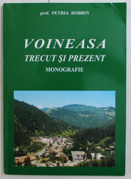 VOINEASA , TRECUT SI PREZENT  - MONOGRAFIE de PETRIA DOBRIN , 2002