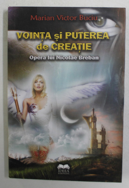 VOINTA SI PUTEREA DE CREATIE - OPERA LUI NICOLAE BREBAN de MARIAN VICTOR BACIU  , 2009