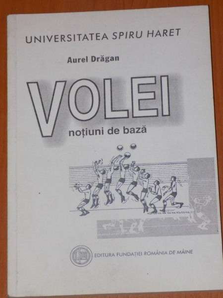 VOLEI NOTIUNI DE BAZA de AUREL DRAGAN , EDITURA " ROMANIA DE MAINE " , 2000