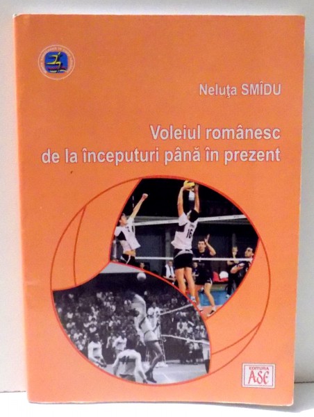 VOLEIUL ROMANESC DE LA INCEPUTURI PANA IN PREZENT de NELUTA SMIDU , 2013