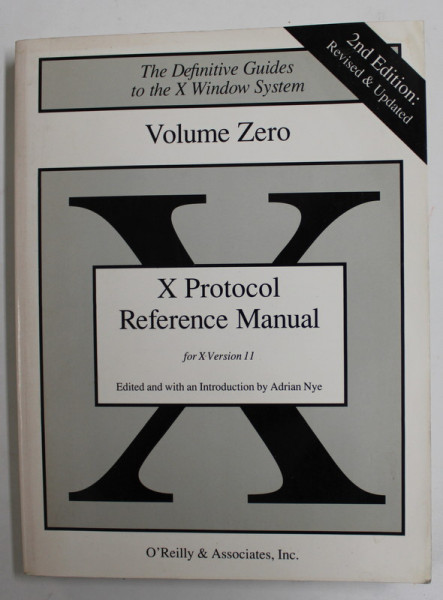 VOLUME ZERO - X PROTOCOL REFERENCE MANUAL FOR VERSION 11 OF THE X WINDOWS SYSTEM , by ADRIAN NYE , 1990 , PREZINTA HALOURI DE APA SI URME DE UZURA