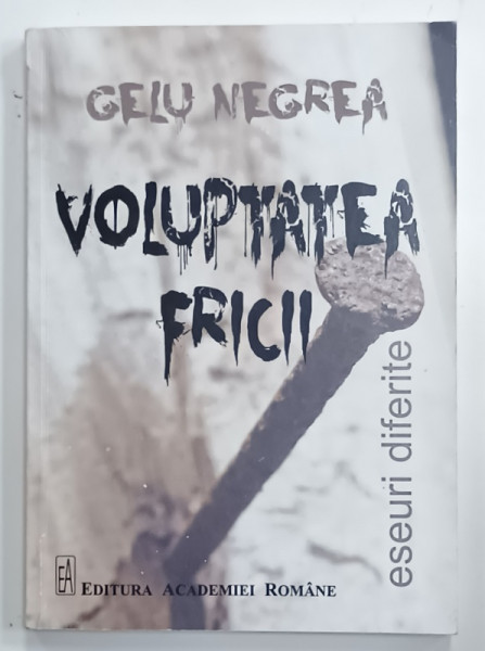 VOLUPTATEA FRICII , ESEURI DIFERITE de GELU NEGREA , 2017, PREZINTA URME DE UZURA