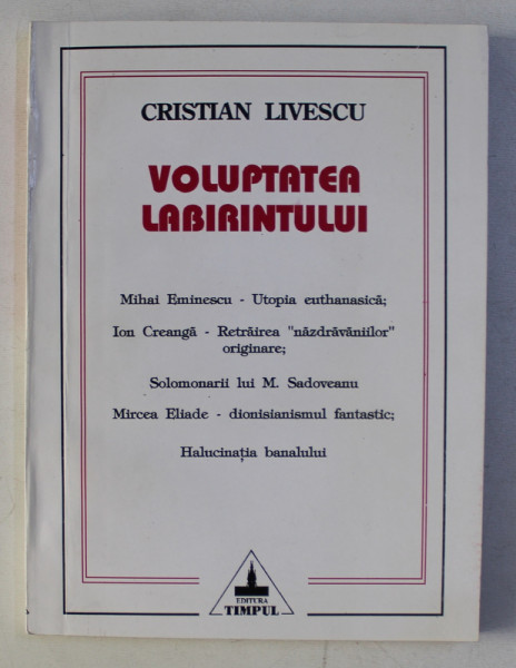 VOLUPTATEA LABIRINTULUI - GLOSE LA O HERMENEUTICA A INSOLITULUI de CRISTIAN LIVESCU , 1995 , DEDICATIE*