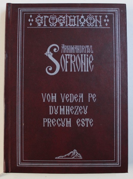 VOM VEDEA PE DUMNEZEU PRECUM ESTE de ARHIMANDRITUL SOFRONIE , 2006