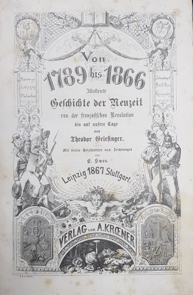 VON 1789 BIS 1866 , ILLUSTRIERTE GESCHICHTE DER NEUZEIT  -   ISTORIE ILUSTRATA A TIMPURILOR NOI von THEODOR GRIESINGER , 1867