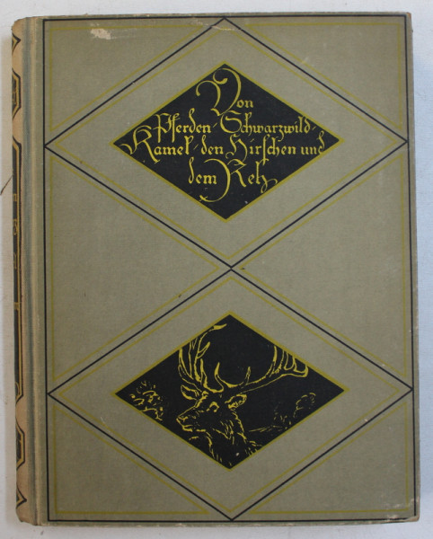 VON PFERDEN , SCWARZWILD , KAMEL , DEN HIRSCHEN UND DEM REH ( DESPRE CAI , PORCI MISTRETI , CAMILE , CERBI SI CAPRIOARE ) von KARL SOFFEL , 1921