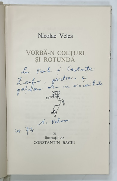 VORBA - N COLTURI SI ROTUNDA de NICOLAE VELEA , cu ilustratii de CONSTANTIN BACIU , 1973 , DEDICATIE *