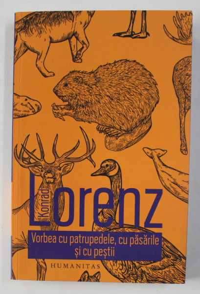 VORBEA CU PATRUPEDELE , CU PASARILE SI CU PESTII de KONRAD LORENZ , 2019