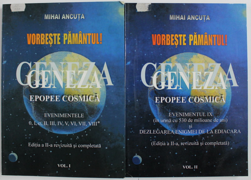 VORBESTE PAMANTUL , GENEZA - EPOPEE COSMICA de MIHAI ANCUTA , VOL. I - II , 2006