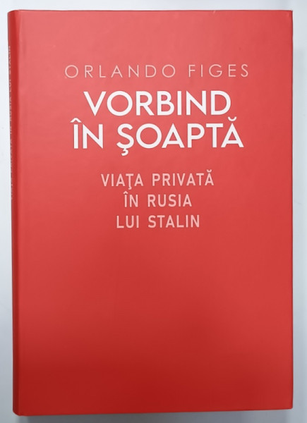 VORBIND IN SOAPTA  , VIATA PRIVATA IN RUSIA LUI STALIN de ORLANDO FIGES , 2024 , COPERTA  CARTONATA , FARA SUPRACOPERTA