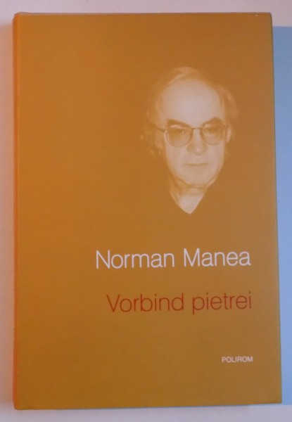VORBIND PIETREI de NORMAN MANEA , 2008
