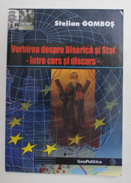 VORBIREA DESPRE BISERICA SI STAT  - INTRE CURS SI DISCURS de STELIAN GOMBOS , 2009 , DEDICATIE *