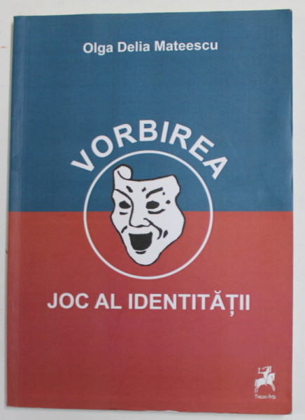 VORBIREA - JOC AL IDENTITATII de OLGA DELIA MATTESCU , 2009
