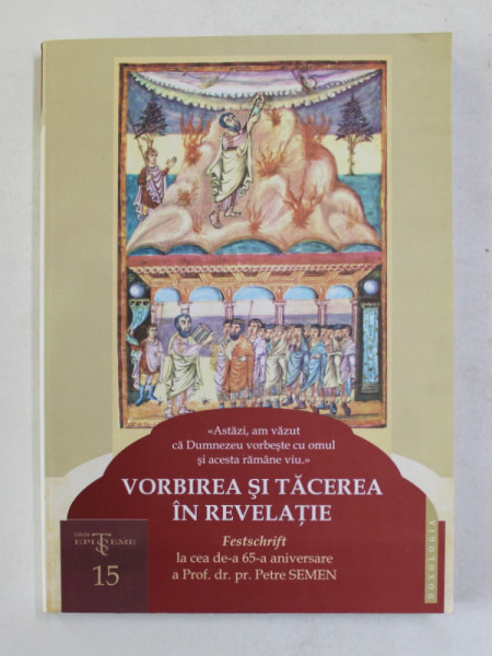 VORBIREA SI TACEREA IN REVELATIE - FESTSCHRIFT LA CEA DE - A  65 -A ANIVERSARE A  Prof . dr. pr. PETRE SEMEN , 2014