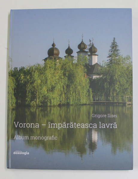 VORONA - IMPARATEASCA LAVRA - ALBUM MONOGRAFIC de GRIGORE ILISEI , 2019