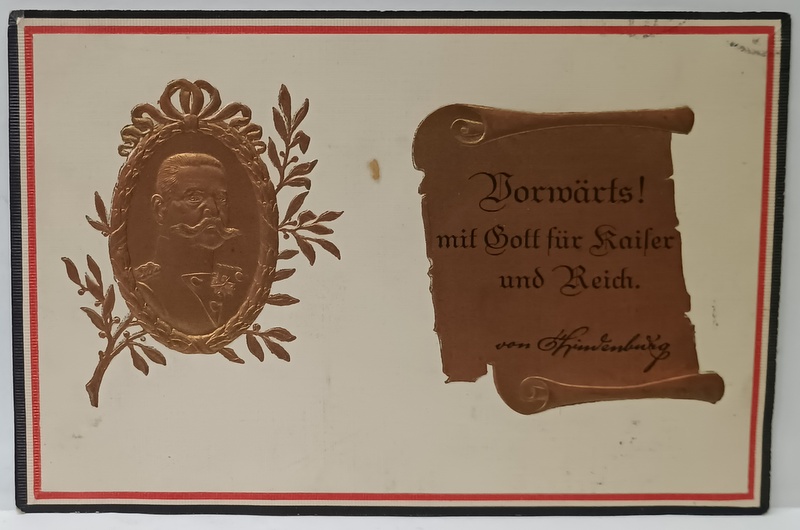 ' VORWARTS ! MIT GOTT FUR KAISER UND REICH ( INAINTE ! CU DUMNEZEU PENTRU TARA SI KAISER ) ' von HINDENBURG  , CARTE POSTALA EMBOSATA CU PORTETUL ACESTUIA IN MEDALION AURIT SI CITAT , 1915
