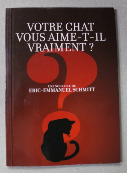 VOTRE CHAT VOUS AIME - T- IL VRAIMENT ? , une nouvelle de ERIC -- EMMANUEL SCHMITT , 2007