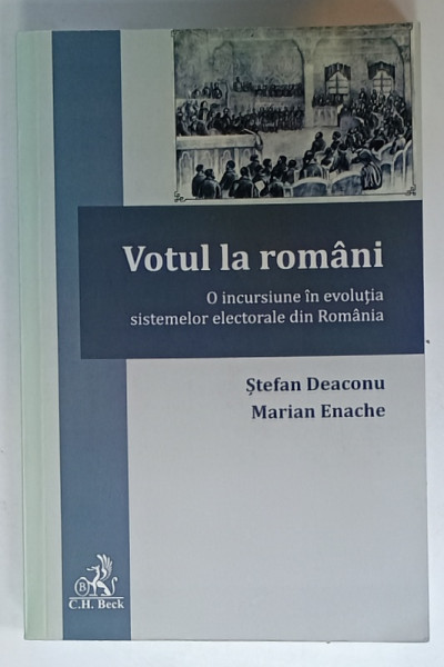 VOTUL LA  ROMANI , O INCURSIUNE IN EVOLUTIA SISTEMELOR ELECTORALE DIN ROMANIA  de STEFAN DEACONU si MARIAN  ENACHE , 2019