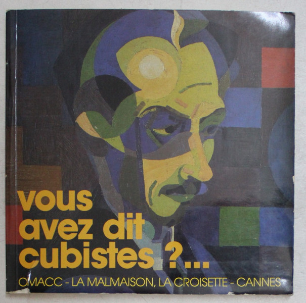 VOUS AVEZ DIT CUBISTES ? ... SALONS DE LA MALMAISON ( 13 JUILLET - 22 SEPTEMBRE 1985 ) 1985