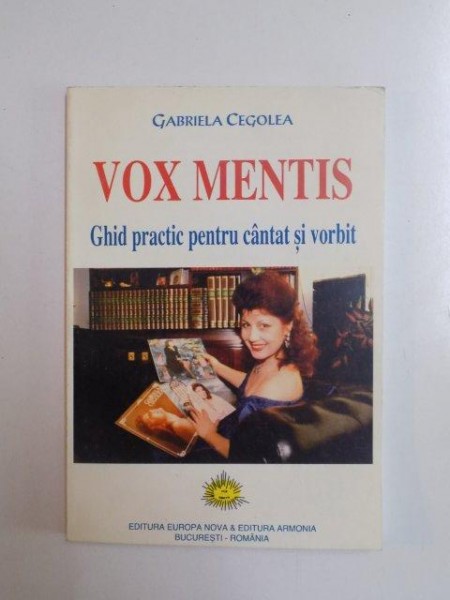 VOX MENTIS . GHID PRACTIC PENTRU CANTAT SI VORBIT de GABRIELA CEGOLEA