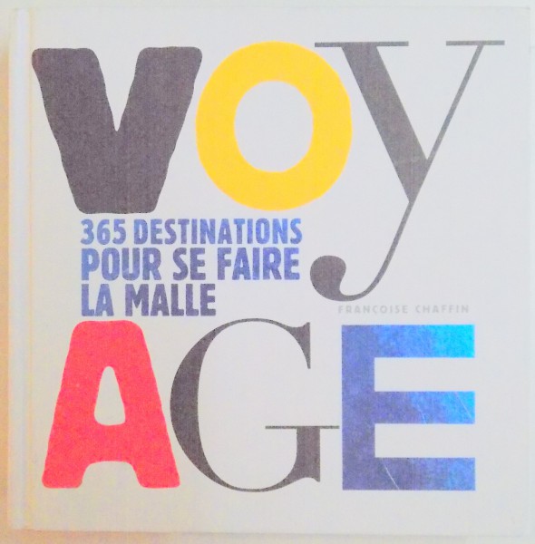 VOYAGE , 365 DESTINATIONS POUR SE FAIRE LA MALLE par FRANCOISE CHAFFIN , 2012