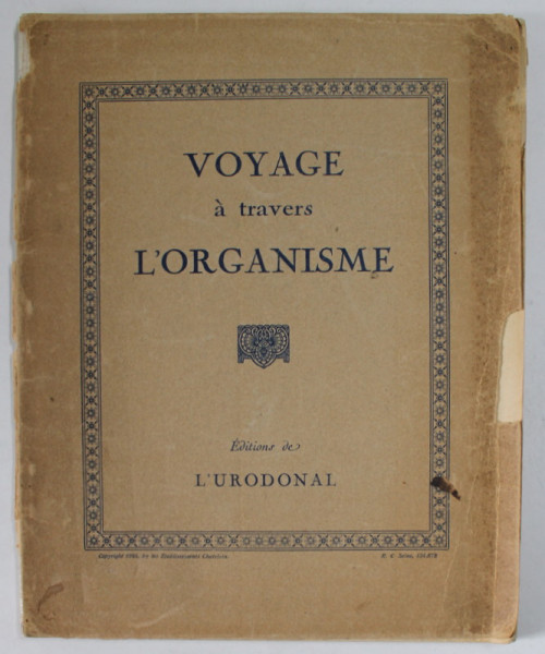 VOYAGE A TRAVERS L 'ORGANISME , EDITIE INTERBELICA , LIPSA PAGINA DE TITLU *