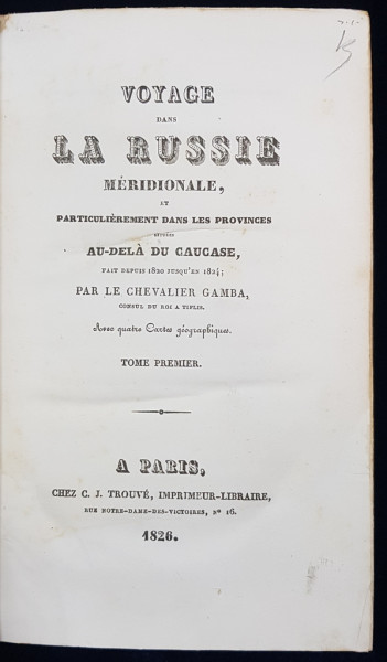 VOYAGE DANS LA RUSSIE MERIDIONALE ET PARTICULIEREMENT DANS LES PROVINCES SETUES AU-DELA DU CAUCASE par LE CHEVALIER GAMBA, TOME I - PARIS, 1826