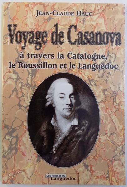 VOYAGE DE CASANOVA  A TRAVERS LA CATALOGNE , LE ROUSSILLON  ET LE LANGUEDOC  par  JEAN  - CLAUDE HAUC , 2006