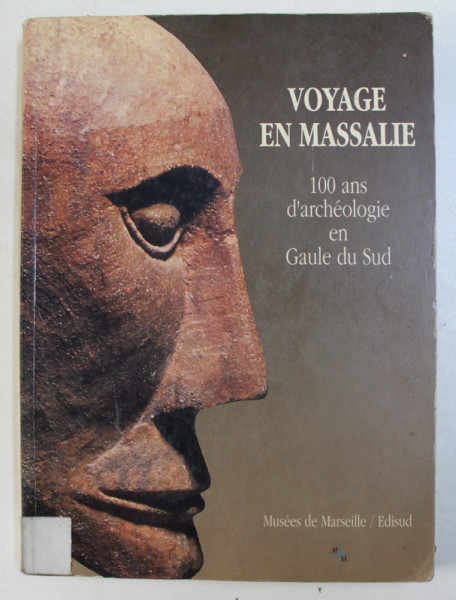 VOYAGE EN MASSALIE  - 100 ANS D 'ARCHEOLOGIE EN GAULE DU SUD , 1990, PREZINTA HALOURI DE APA *