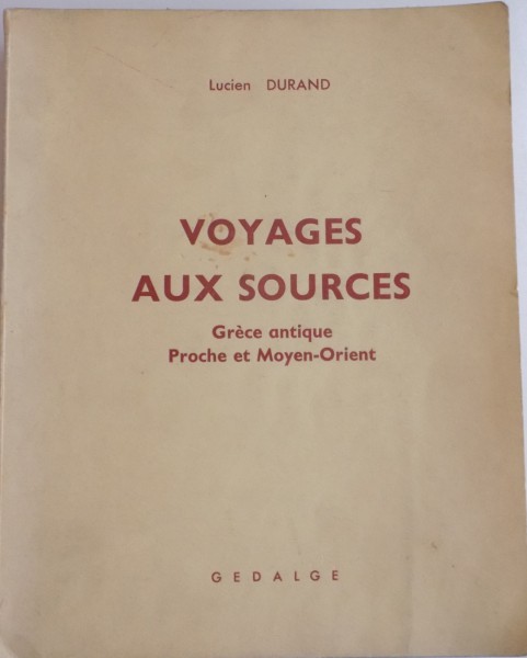 VOYAGES AUX SOURCES , GRECE ANTIQUE , PROCHE ET MOYEN-ORIENT par LUCIEN DURAND , 1962