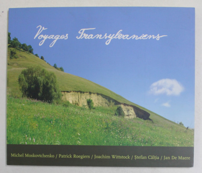 VOYAGES TRANSYLVANIENS - MICHEL MOSKOVTCHENKO ...STEFAN CALTIA ..., CATALOG DE EXPOZITIE , 2006