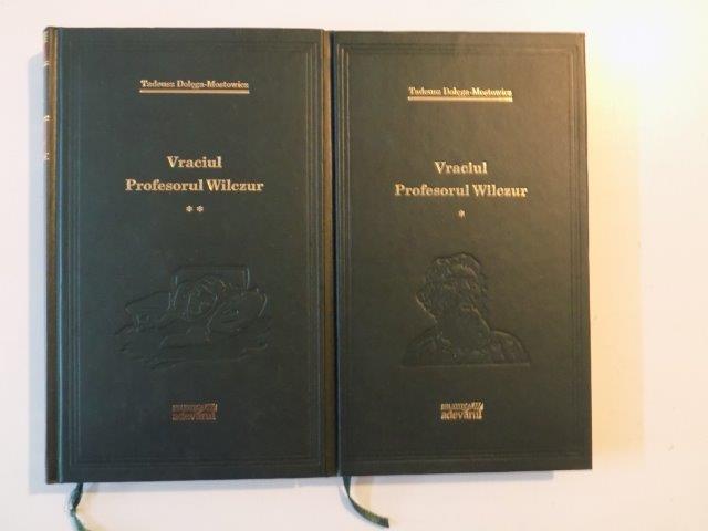 VRACIUL, PROFESORUL WILCZUR de TADEUSZ DOLEGA- MOSTOWICZ VOL I, II 2009