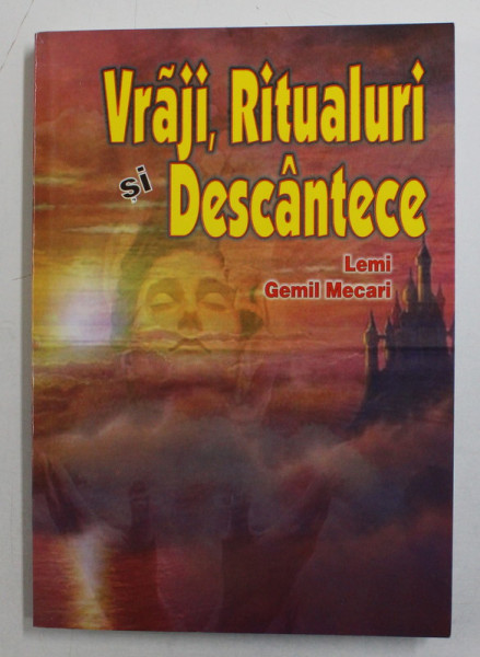 VRAJI , RITUALURI SI DESCANTECE DE LEMI GEMIL MECARI , 2007