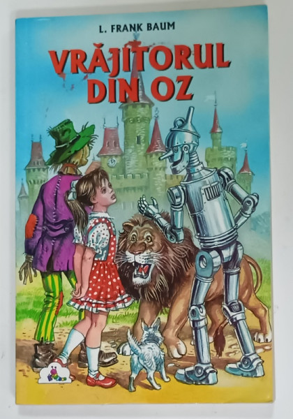 VRAJITORUL DIN OZ de L. FRANK BAUM , coperta si ilustratiile de VALENTIN TANASE , ANII '2000