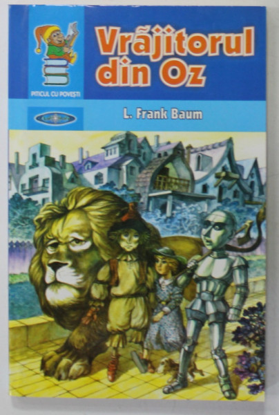 VRAJITORUL DIN OZ de L. FRANK BAUM , ilustratii de VASILE OLAC , 2006