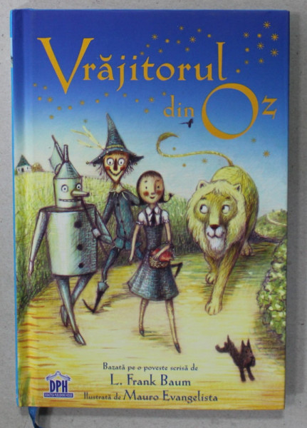 VRAJITORUL DIN OZ , dupa L. FRANK BAUM , ilustrata de MAURO EVANGELISTA , 2017