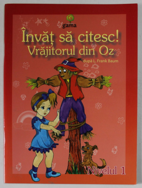 VRAJITORUL DIN OZ , dupa L. FRANK BAUM , SERIA '' INVAT SA CITESC ! '' , NIVELUL 1 , 2008