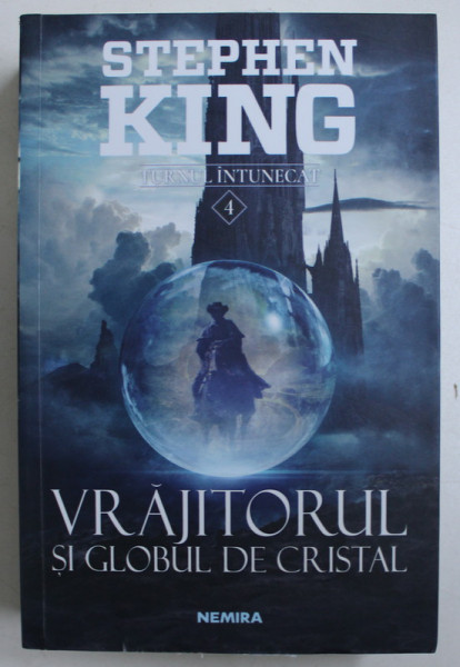 VRAJITORUL SI GLOBUL DE CRISTAL , VOLUMUL IV , din seria TURNUL INTUNECAT , EDITIA A II - A de STEPHEN KING , 2018