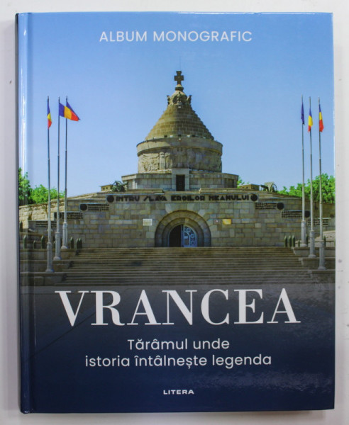 VRANCEA , TARAMUL UNDE ISTORIA  INTALNESTE LEGENDA , ALBUM MONOGRAFIC , 2022
