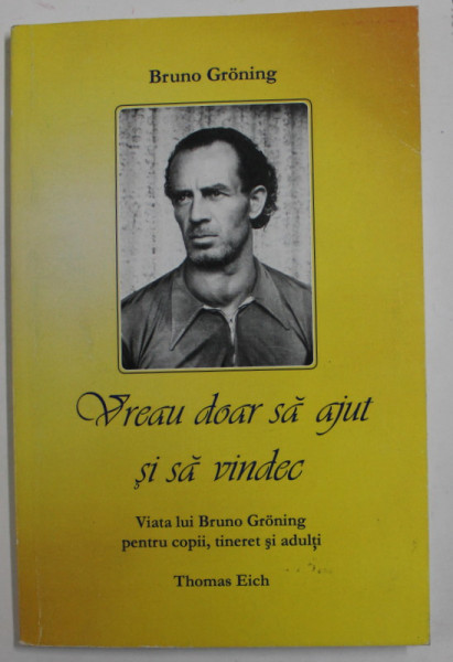 VREAU DOAR SA AJUT SI SA VINDEC de BRUNO GRONING , 2009