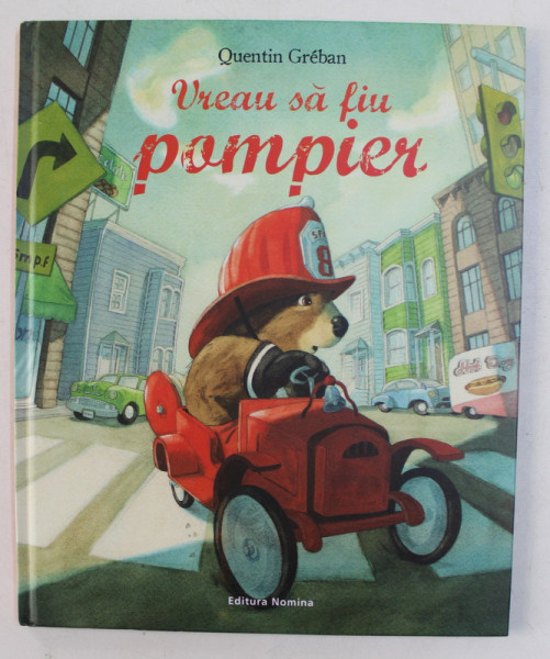 VREAU SA FIU POMPIER - TEXT SI ILUSTRATII de QUENTIN GREBAN , 2018