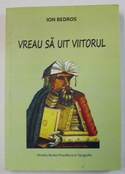 VREAU SA UIT VIITORUL de ION BEDROS , ANII ' 2000