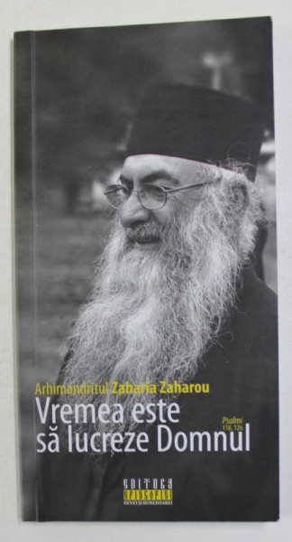 ' VREMEA ESTE SA LUCREZE DOMNUL ' - PSALMI 118 , 126 de ARHIMANDRITUL ZAHARIA ZAHAROU , 2018