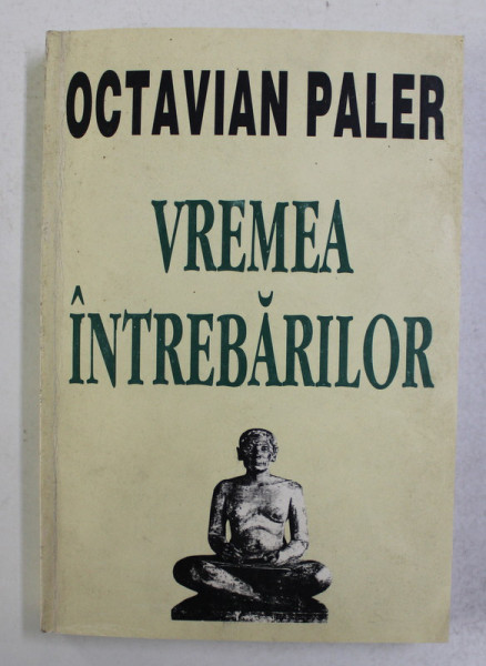 VREMEA INTREBARILOR de OCTAVIAN PALER , 1995 , DEDICATIE *