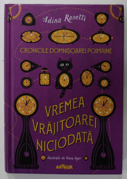 VREMEA VRAJITOAREI NICIODATA , SERIA CRONICILE DOMNISOAREI POIMAINE de ADINA ROSETTI ,  ilustratii de OANA ISPIR , 2019